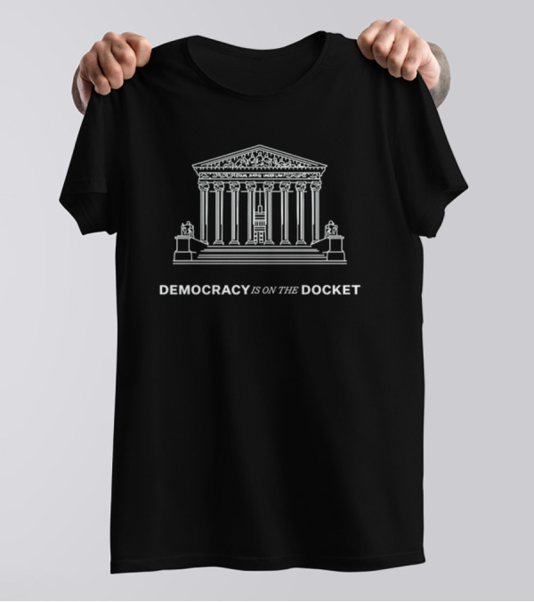 DEMOCRACY IS ON THE DOCKET Equal Justice Under Law T-Shirt