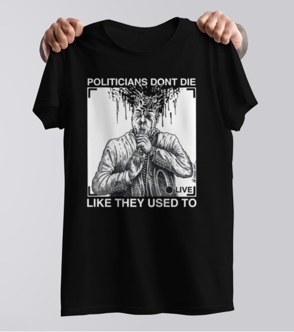Punkwithacamera Politicians Don't Die Like They Used To Live R. Budd Dwyer T-Shirt