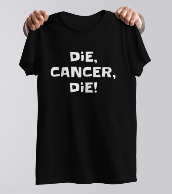 Cancer Fight Anguspratt Die Cancer Die T-Shirt