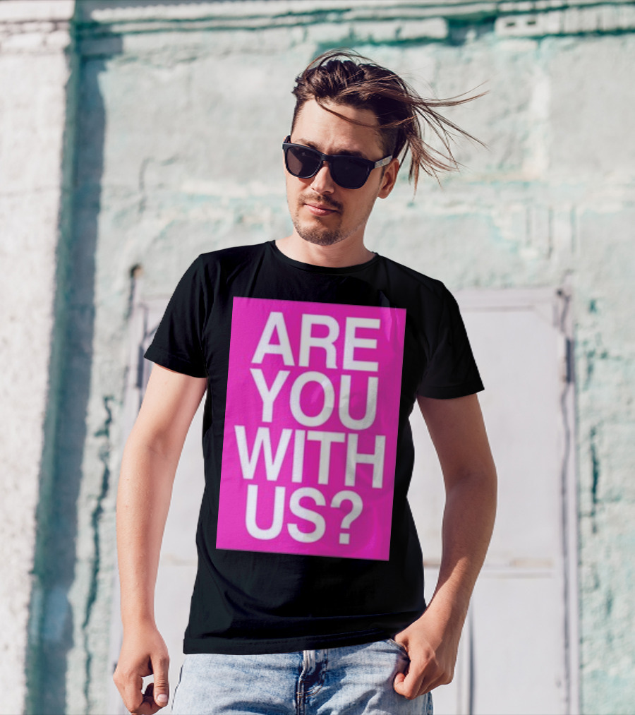 Are You With Us T-Shirt