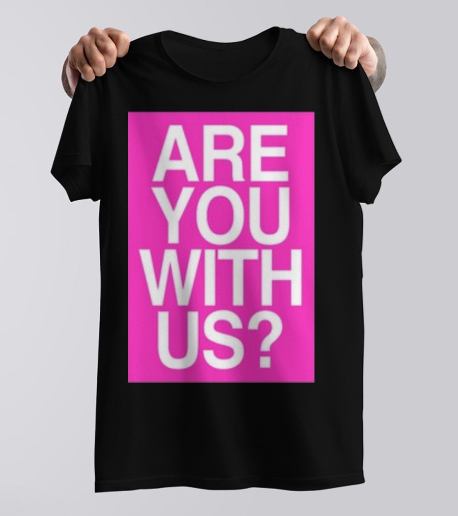 Are You With Us T-Shirt