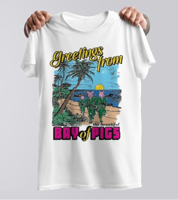 Greetings From The Beautiful Bay Of Pigs With Pig-Headed Soldiers And Tropical Beach Scene T-Shirt