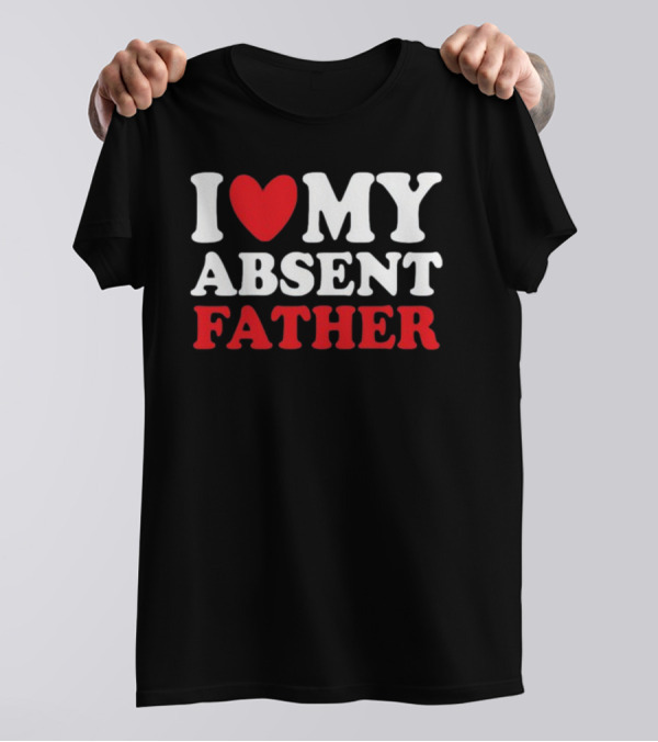 Shirtsthtgohard I Heart My Absent Father T-Shirt