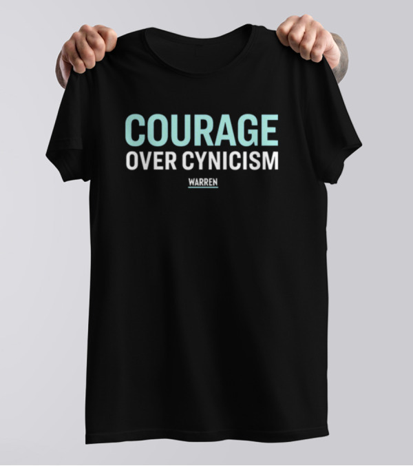 Courage Over Cynicism Warren T-Shirt