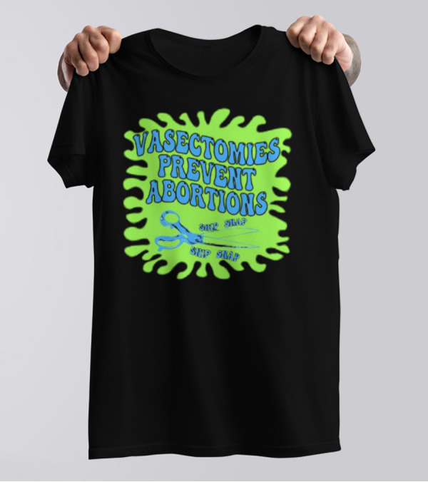 Vasectomies Prevent Abortions Snip Snap Scissors T-Shirt