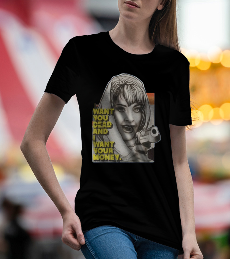 Want You Dead And I Want Your Money Retro Comic Style Woman With Gun T-Shirt
