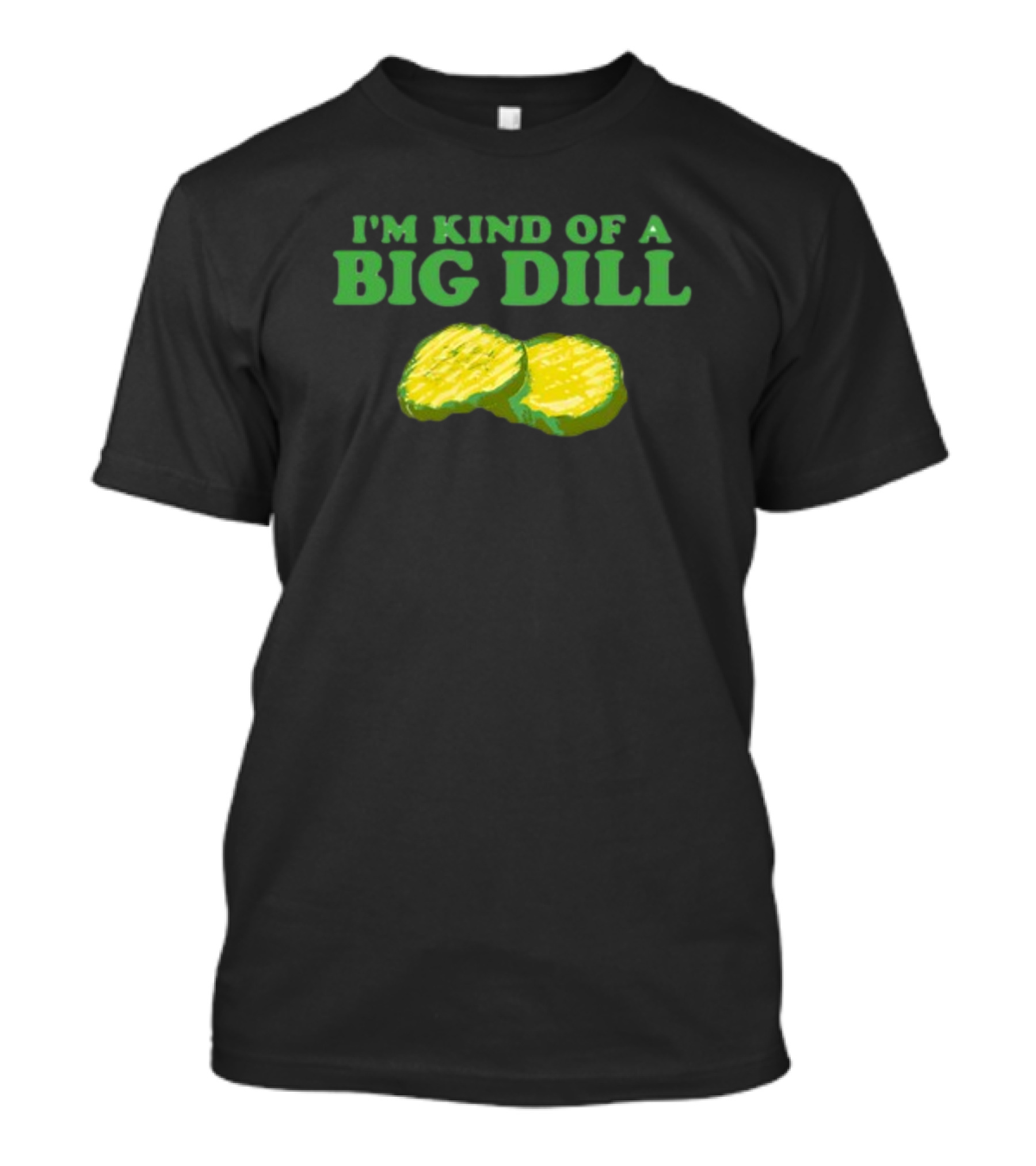 Middleclassfancy I'm Kind Of A Big Dill Pickle Pun Humor T-Shirt