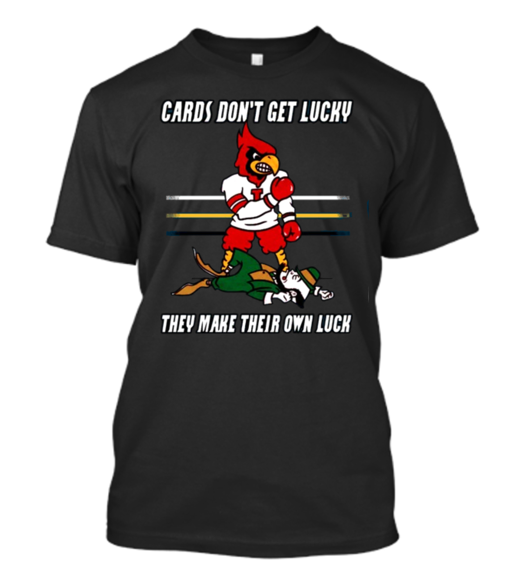 Cards Don't Get Lucky They Make Their Own Luck Boxing Cardinal Vs Fighting Irish T-Shirt