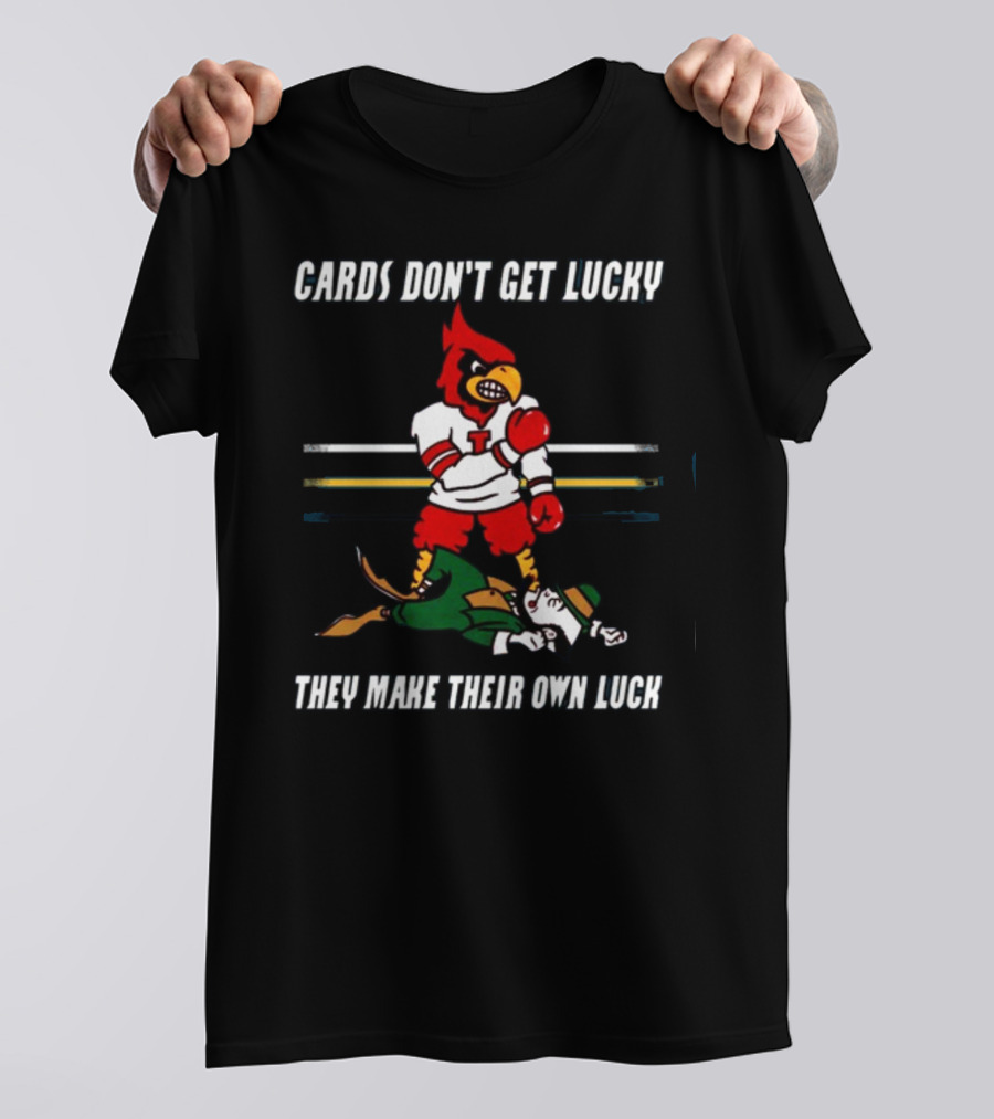 Cards Don't Get Lucky They Make Their Own Luck Boxing Cardinal Vs Fighting Irish T-Shirt