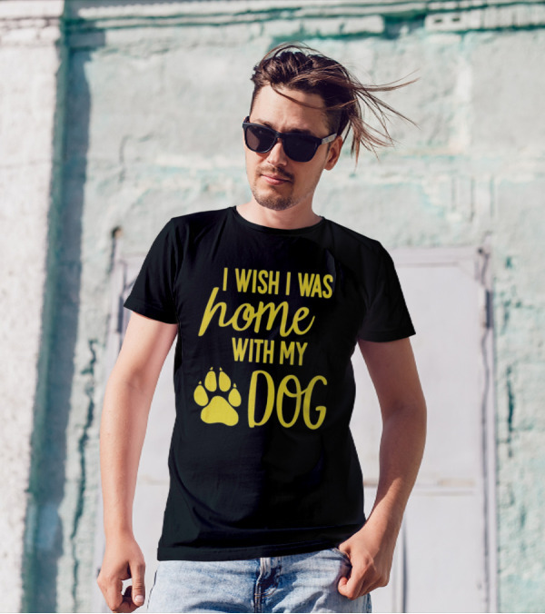 I Wish I Was Home With My Dog Paw Prints T-Shirt