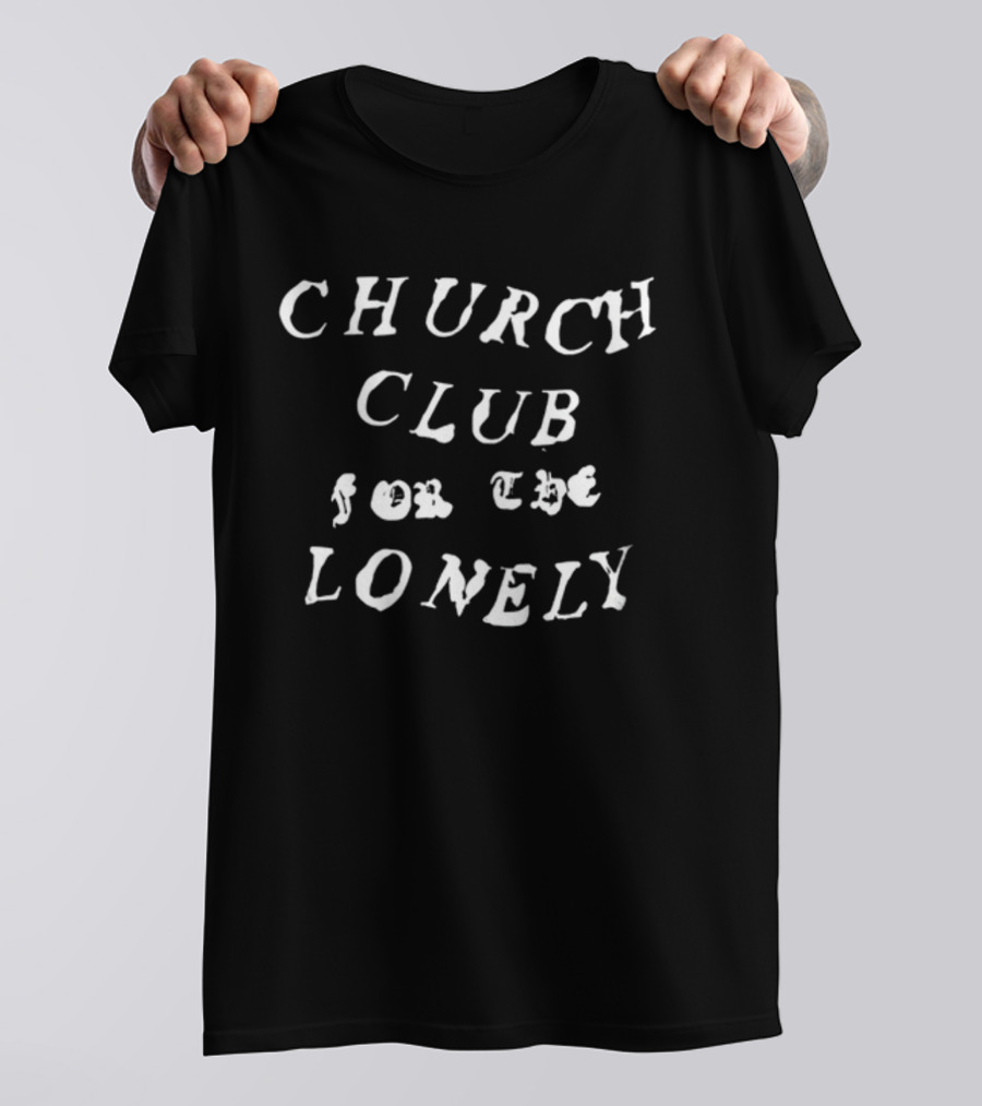 Church Club For The Lonely T-Shirt