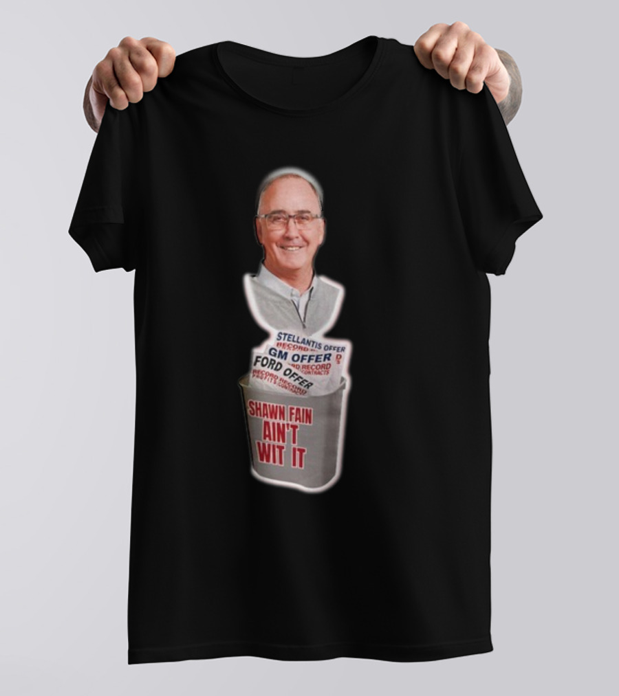 Shawn Fain Ain't Wit It Stellantis GM Ford Offer T-Shirt