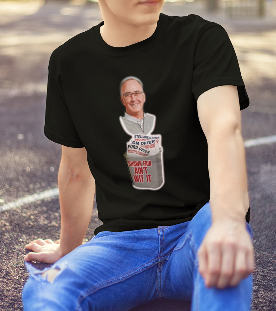 Shawn Fain Ain't Wit It Stellantis GM Ford Offer T-Shirt