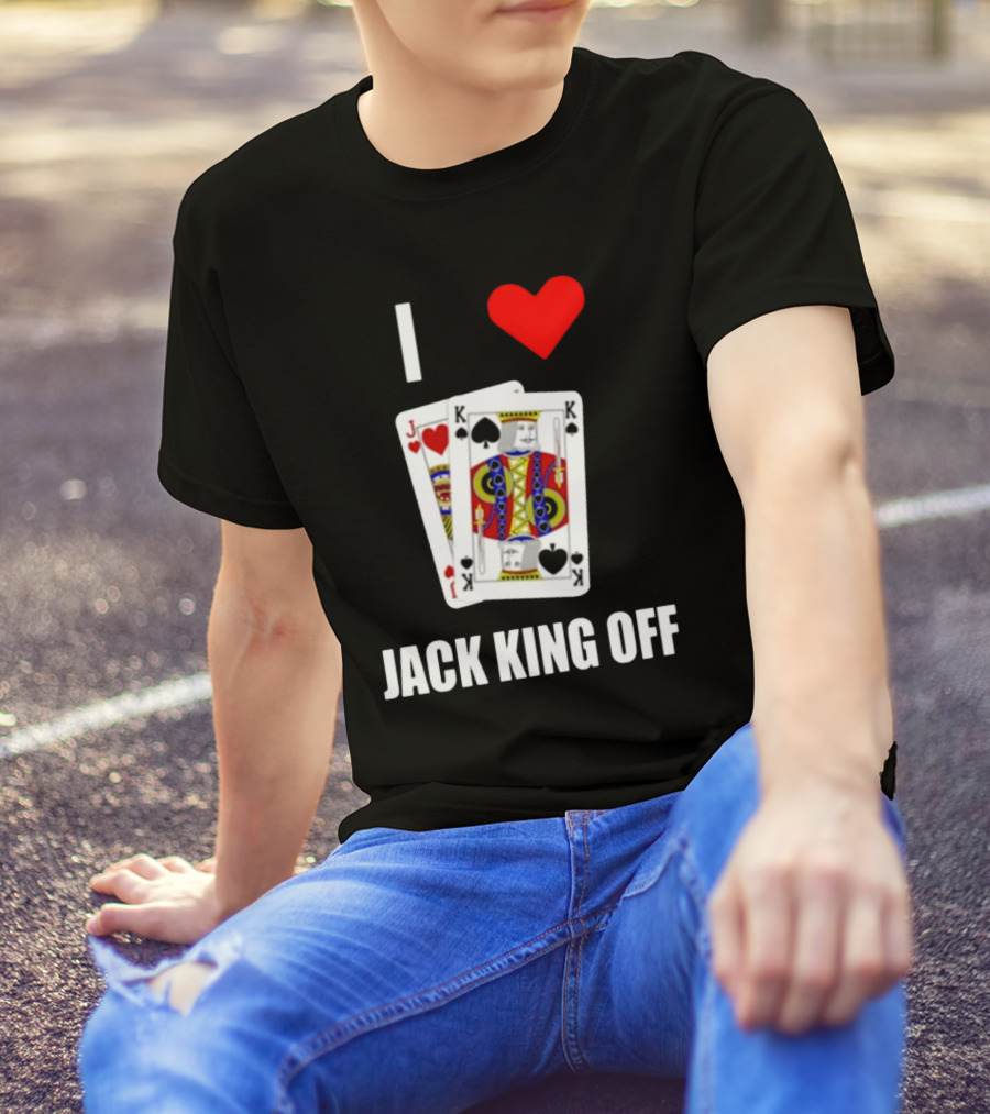 Pokerflow I Love Jack King Off Playing Cards Spades Hearts T-Shirt
