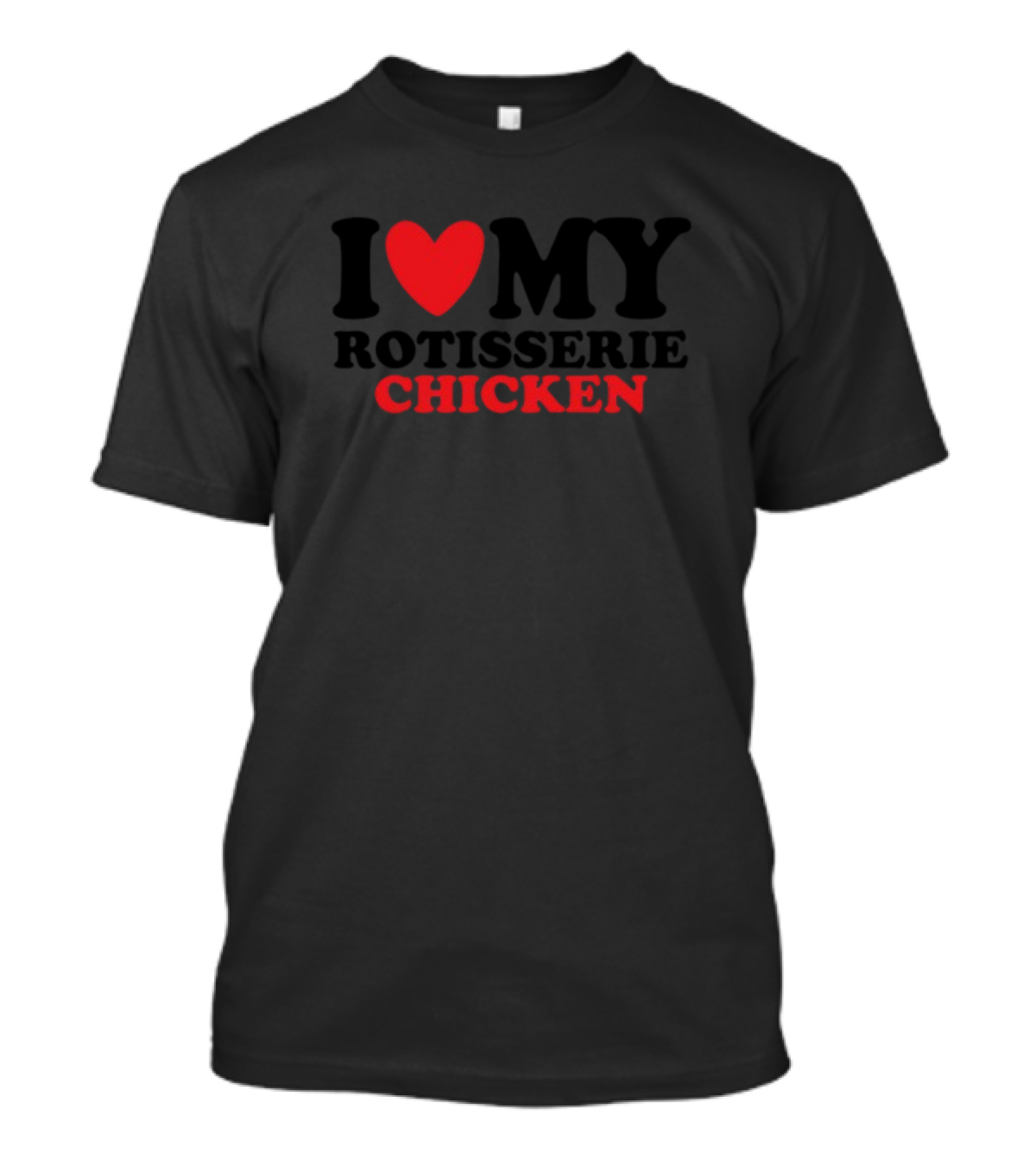 Shirtsthtgohard I Love My Rotisserie Chicken Shirt Iconic Food Love T-Shirt