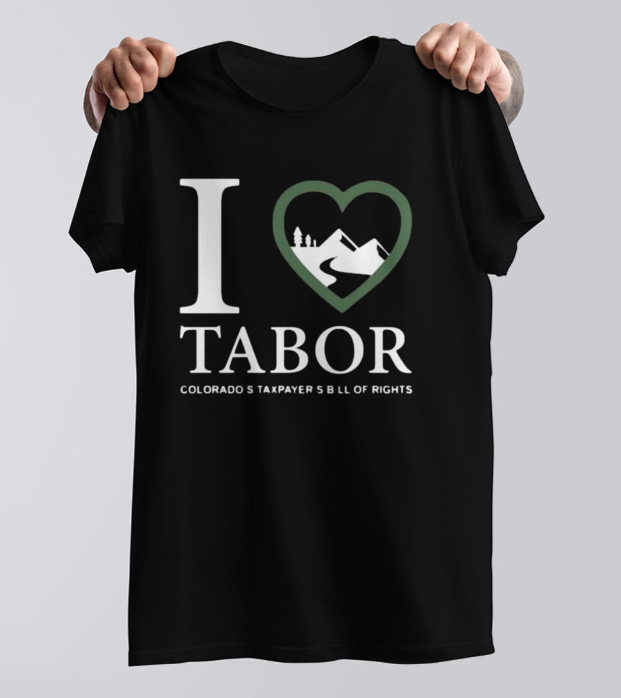 I Love Tabor Colorado's Taxpayer's Bill Of Rights Mountains And Trees In Heart T-Shirt