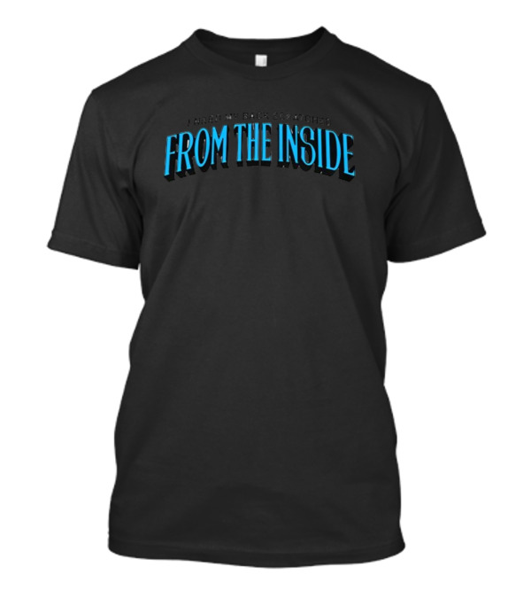 FROM THE INSIDE I Need My Back Scratched T-Shirt
