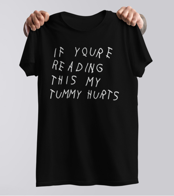 If You're Reading This My Tummy Hurts Text In White Handwriting T-Shirt
