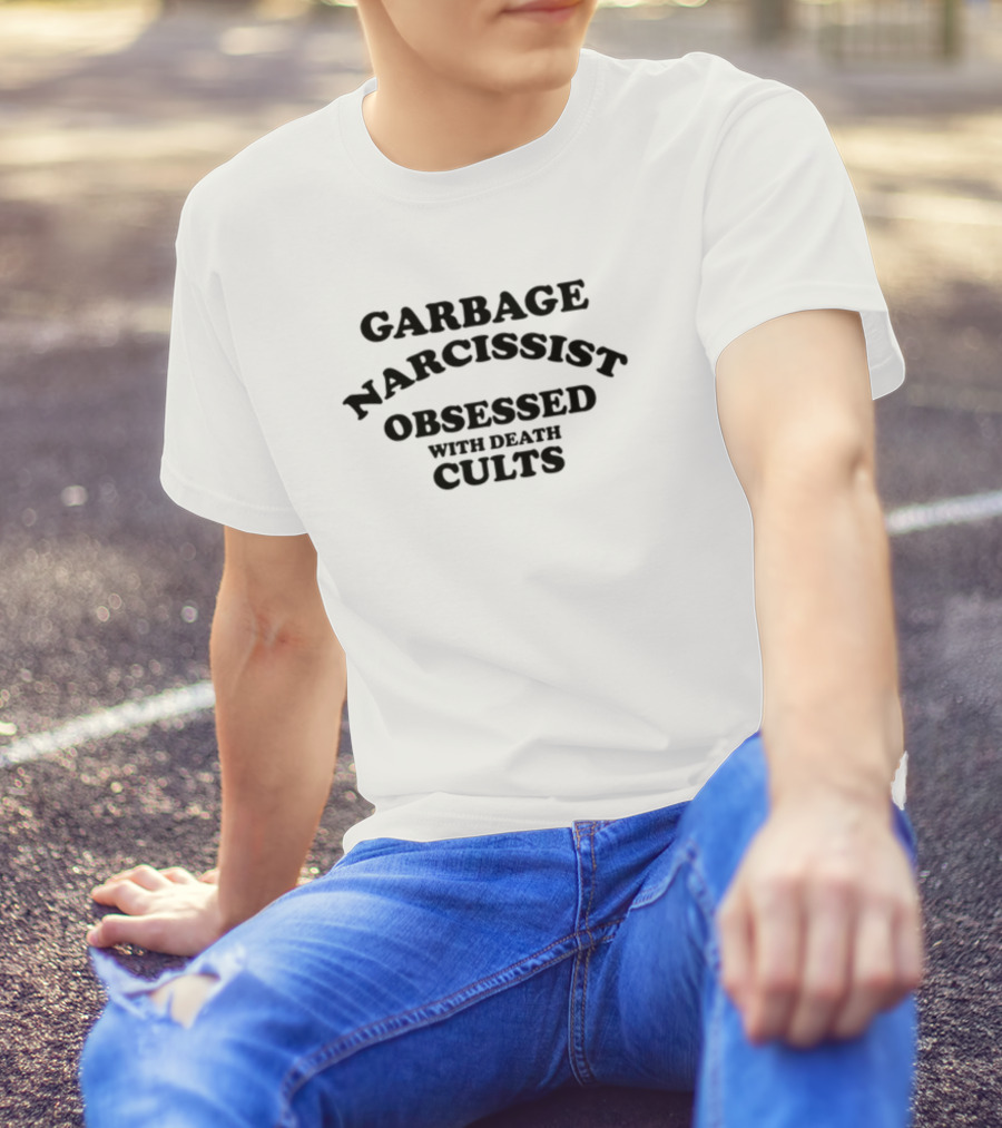 Garbage Narcissist Obsessed With Death Cults T-Shirt