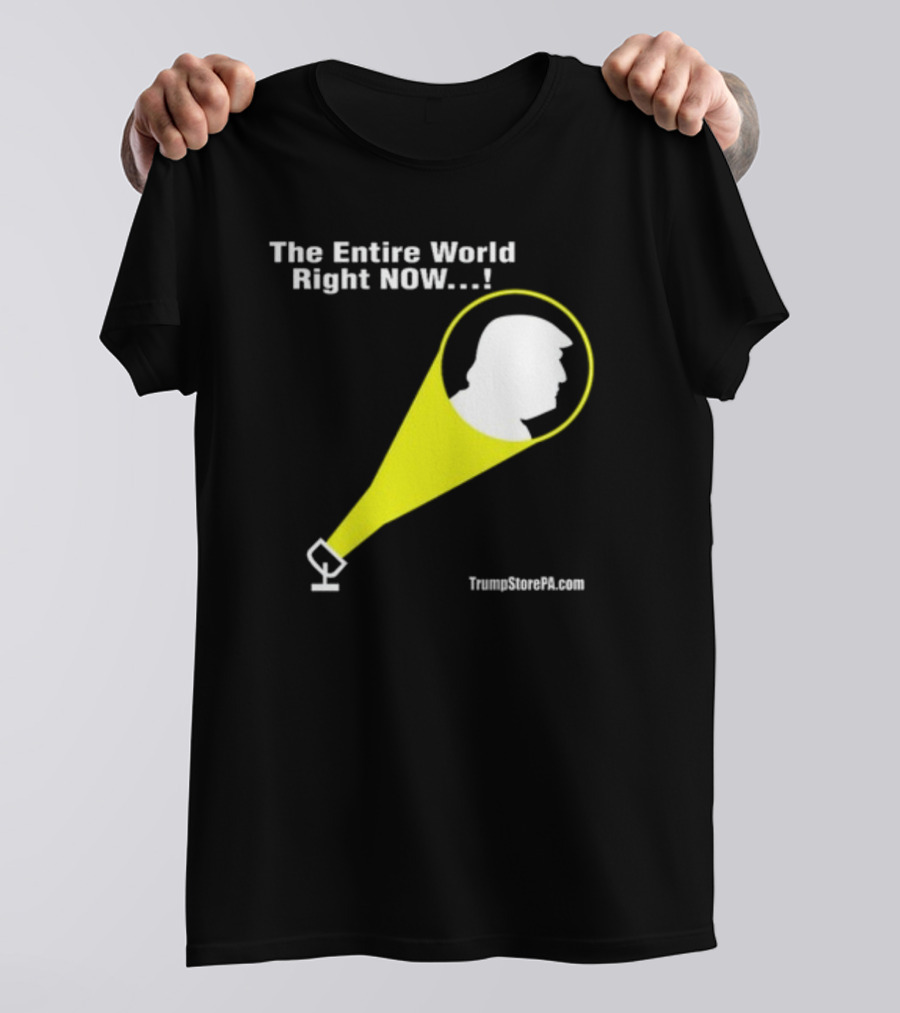 The Entire World Right Now TrumpStorePA.com T-Shirt