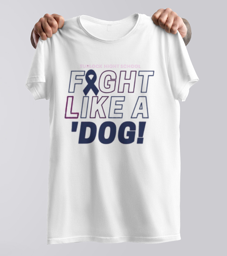 Turlock High School Fight Like A 'Dog T-Shirt