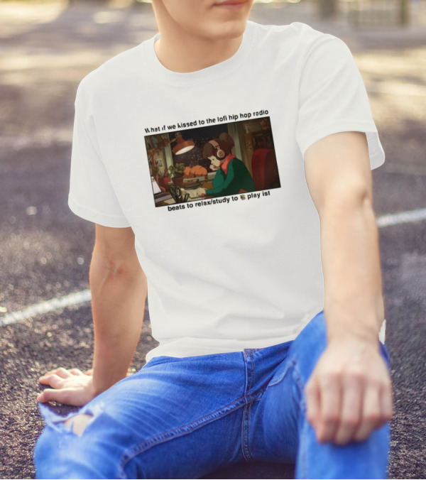 Kissed While Listening To Lofi Hiphop Radio Beats To Relax Study To Playlist T-Shirt