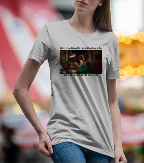 Kissed While Listening To Lofi Hiphop Radio Beats To Relax Study To Playlist T-Shirt
