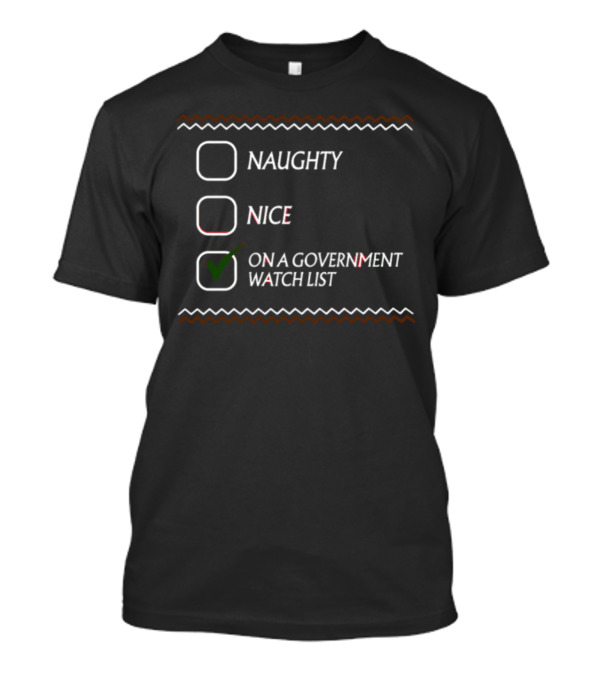 Naughty Nice On A Government Watch List T-Shirt