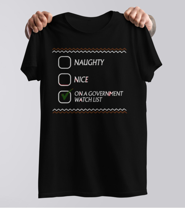 Naughty Nice On A Government Watch List T-Shirt