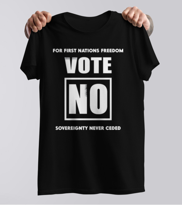 For First Nations Freedom Vote No Sovereignty Never Ceded T-Shirt