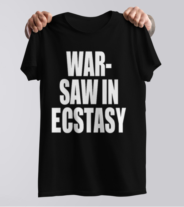 WAR SAW IN ECSTASY T-Shirt