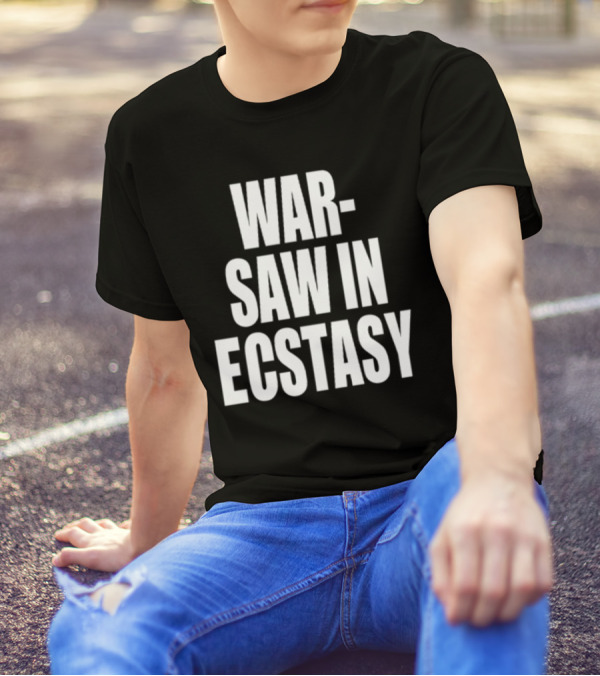 WAR SAW IN ECSTASY T-Shirt