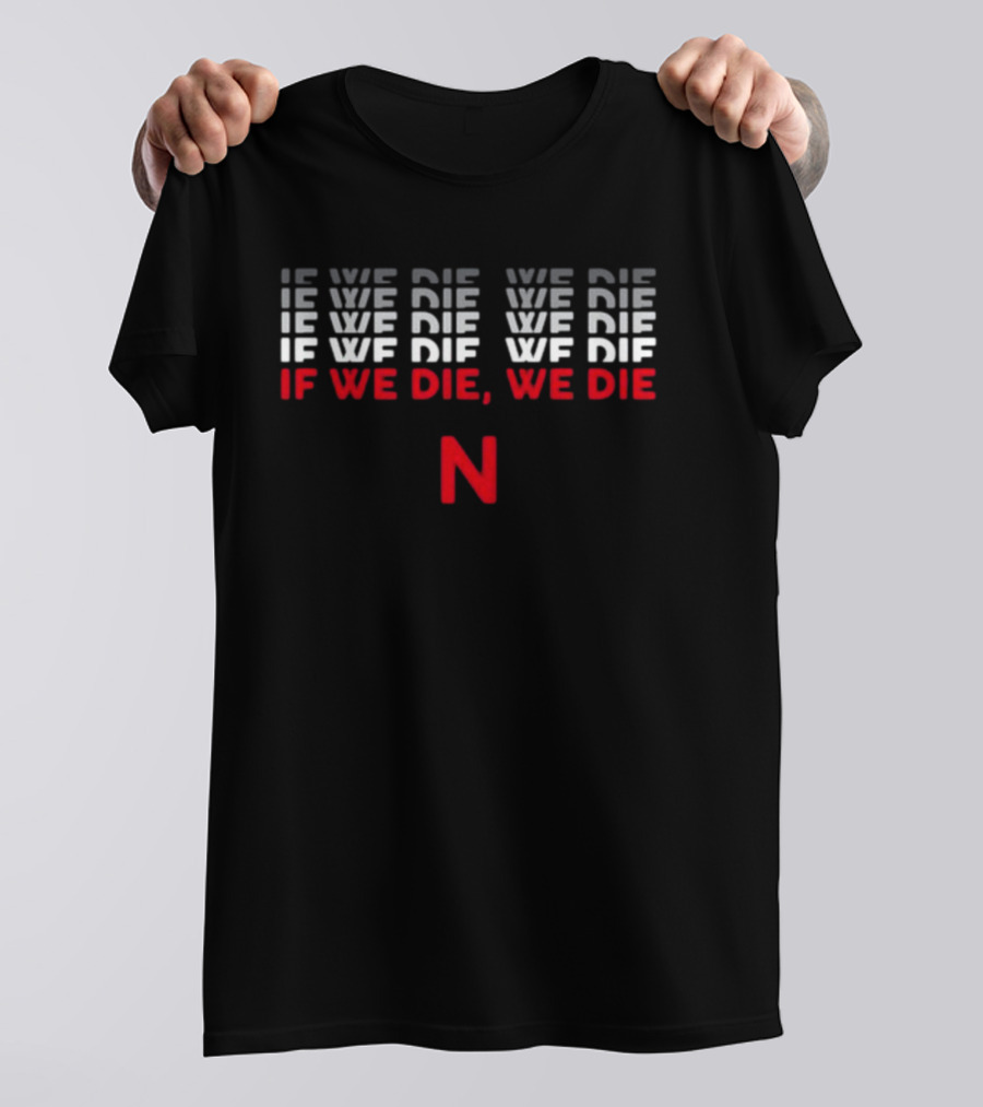Wannabe Walk-Ons If We Die We Die N T-Shirt
