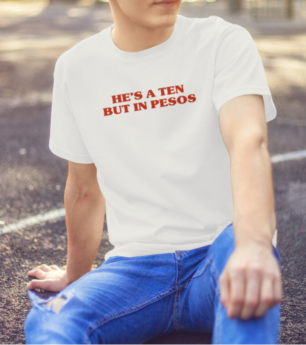 Nickrherrera He's A Ten But In Pesos Humor Currency T-Shirt