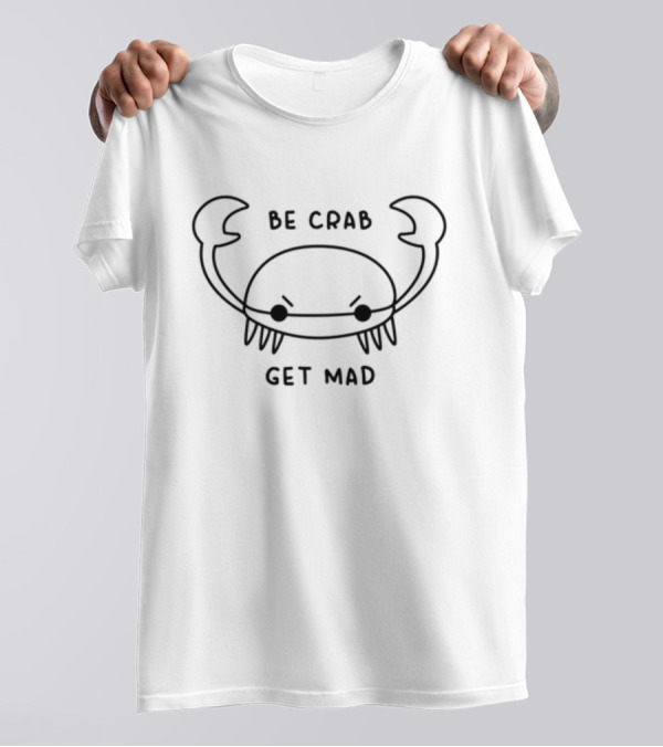 Be Crab Get Mad Angry Cartoon Crustacean T-Shirt