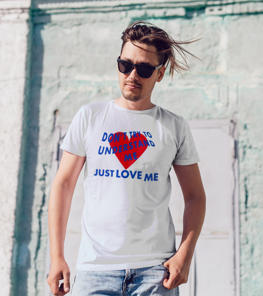 Don't Try To Understand Me Just Love Me Red Heart T-Shirt