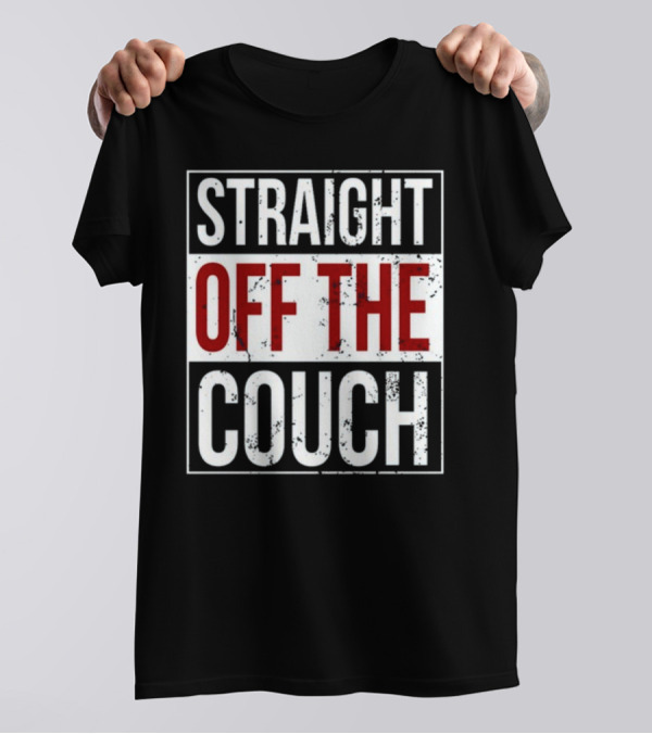 Straight Off The Couch T-Shirt