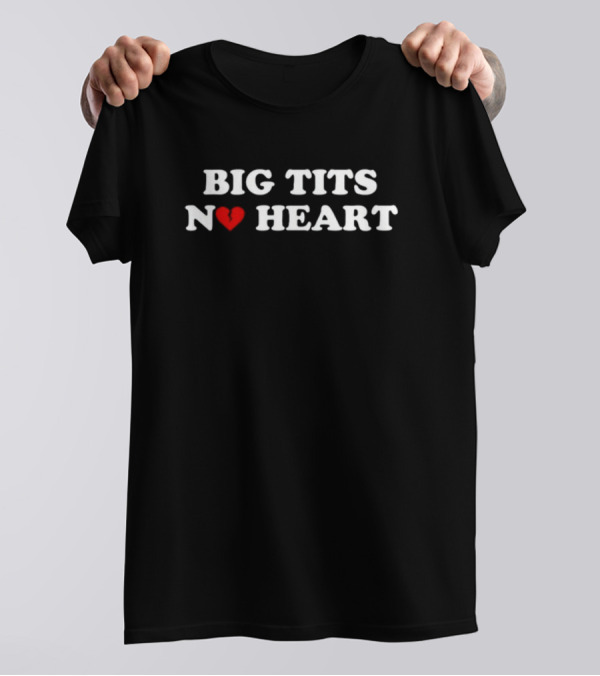 BIG TITS NO HEART T-Shirt