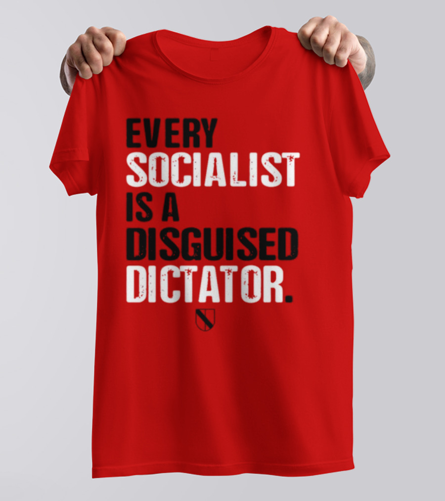 Every Socialist Is A Disguised Dictator Declaration Of Memes T-Shirt