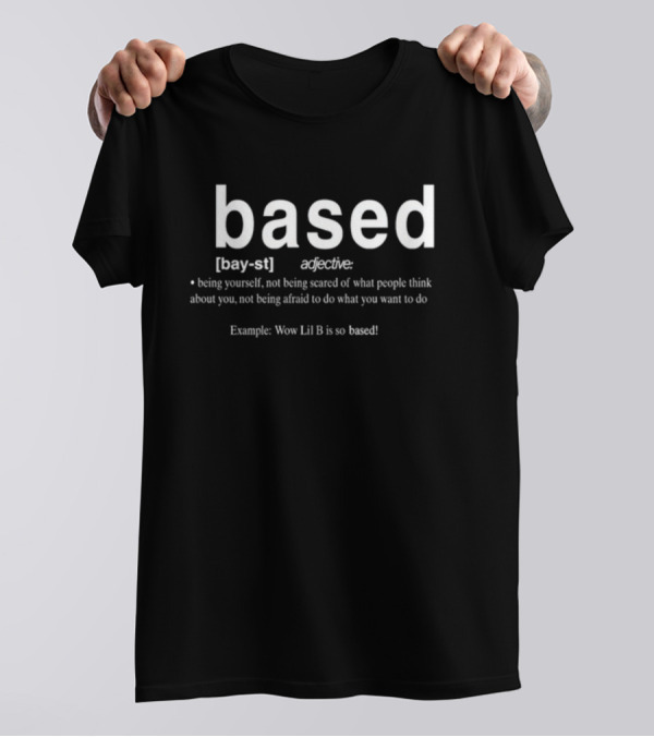 Based Definition Being Yourself Not Afraid Example Wow Lil B Is So Based T-Shirt