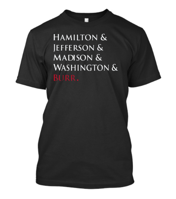 Hamilton Jefferson Madison Washington Burr T-Shirt