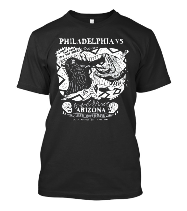 Philadelphia Vs Arizona Chop The Head Off The Snake Red October Just Another One In The Way T-Shirt