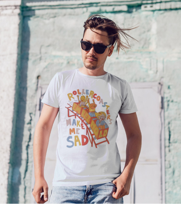 Rollercoasters Em Behold Make Me Sad T-Shirt