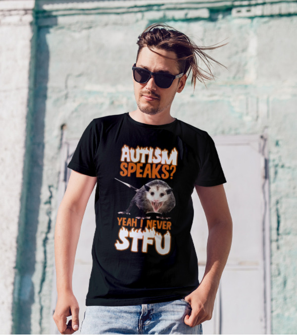 Autism Speaks Yeah I Never STFU Opossum Meme T-Shirt