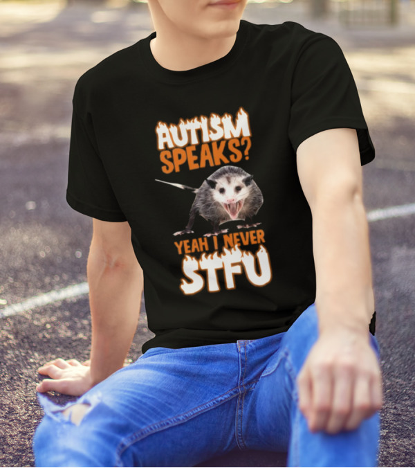 Autism Speaks Yeah I Never STFU Opossum Meme T-Shirt