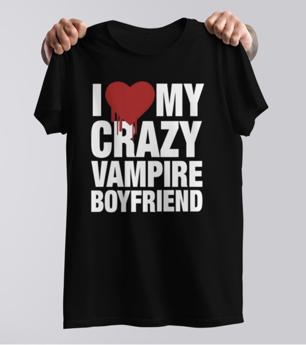 I Love My Crazy Vampire Boyfriend Dripping Red Heart T-Shirt