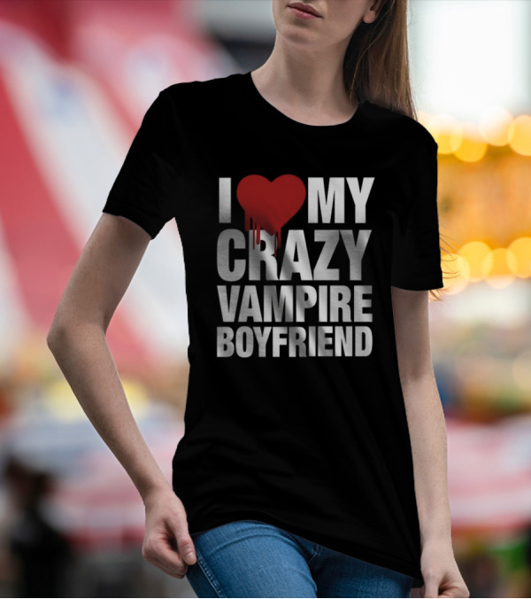 I Love My Crazy Vampire Boyfriend Dripping Red Heart T-Shirt