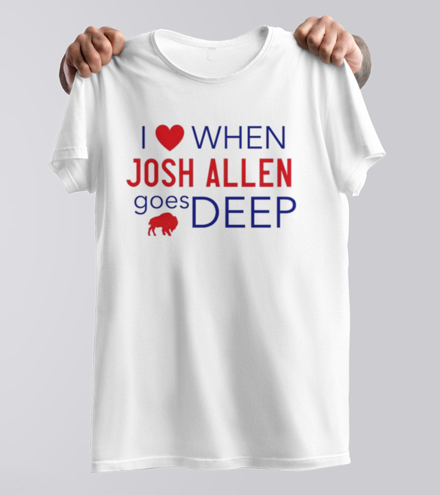 I Heart When Josh Allen Goes Deep Buffalo Fan T-Shirt