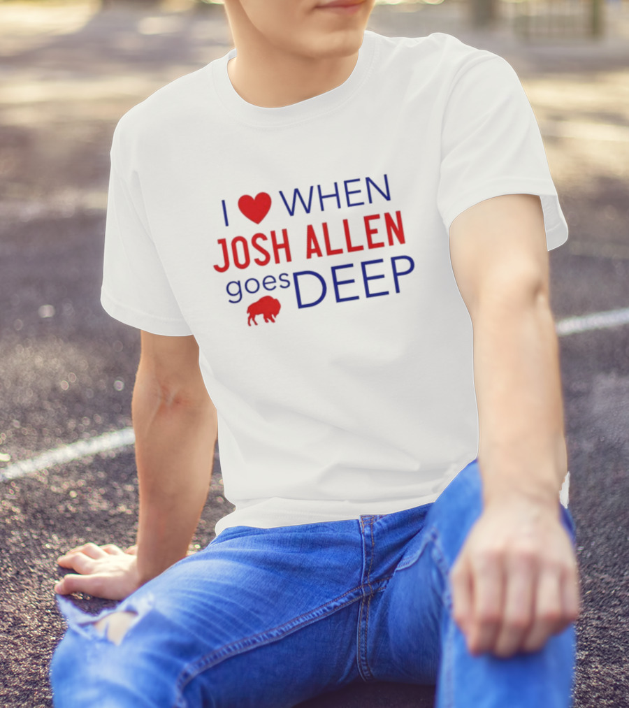 I Heart When Josh Allen Goes Deep Buffalo Fan T-Shirt