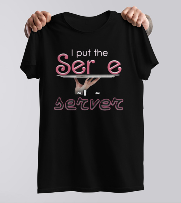 I Put The Serve In Server Restaurant Version Hands Holding Tray T-Shirt